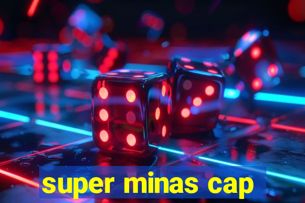 super minas cap